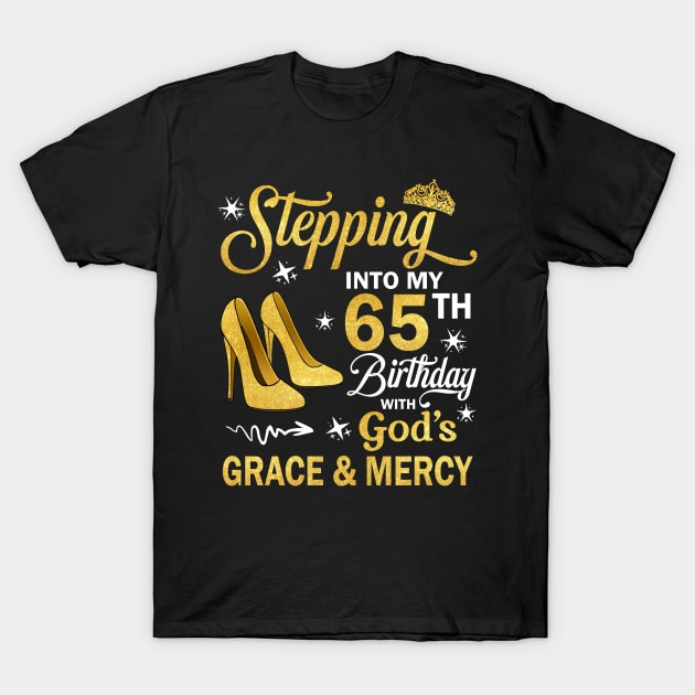 Stepping Into My 65th Birthday With God's Grace & Mercy Bday T-Shirt by MaxACarter